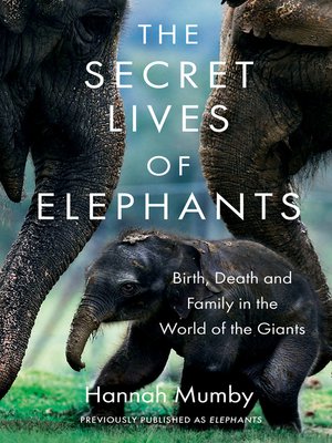 cover image of The Secret Lives of Elephants: Birth, Death and Family in the World of the Giants